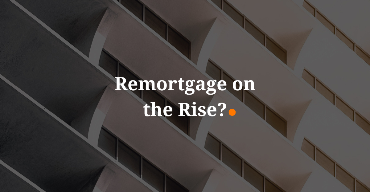 Remortgage on the Rise?