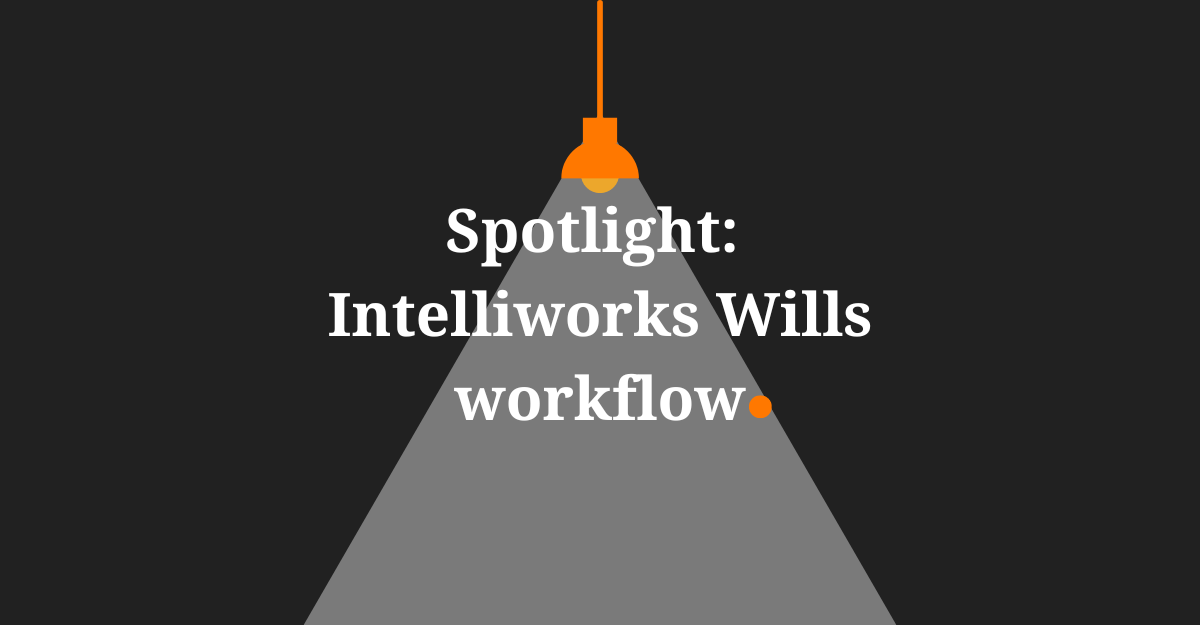 Spotlight: Intelliworks Wills workflow