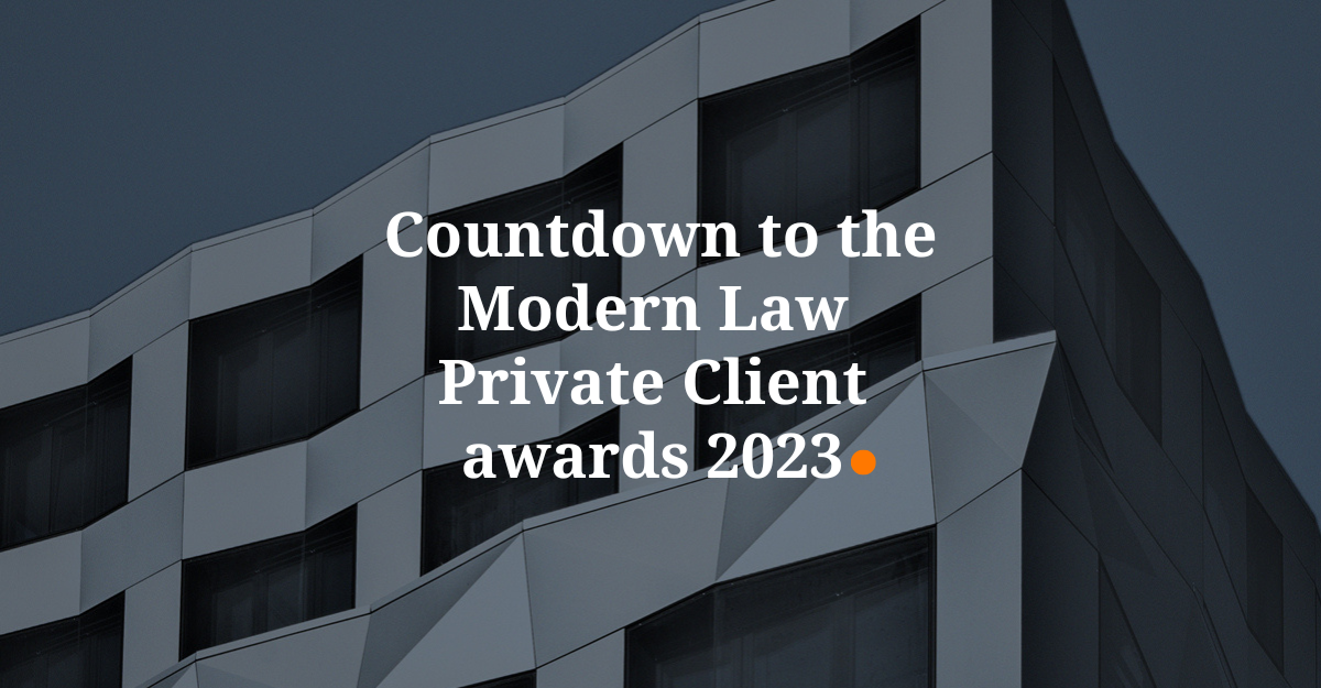 Countdown to the Modern Law Private Client awards 2023