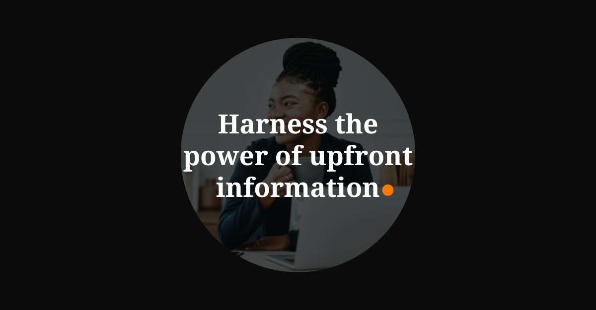 Harness the power of upfront information