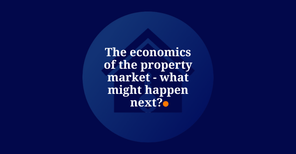The economics of the property market - what might happen next? - Ochresoft