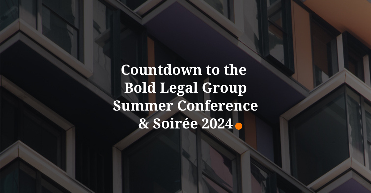 Countdown to the 2024 Bold Legal Group Summer Conference & Soirée