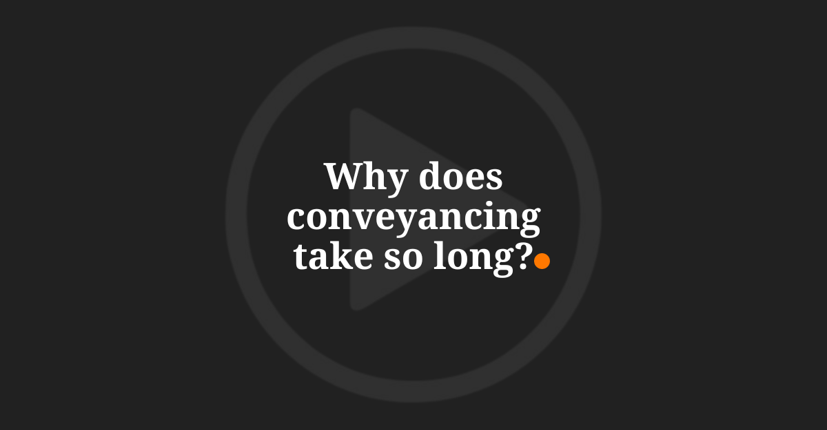 Why does conveyancing take so long?
